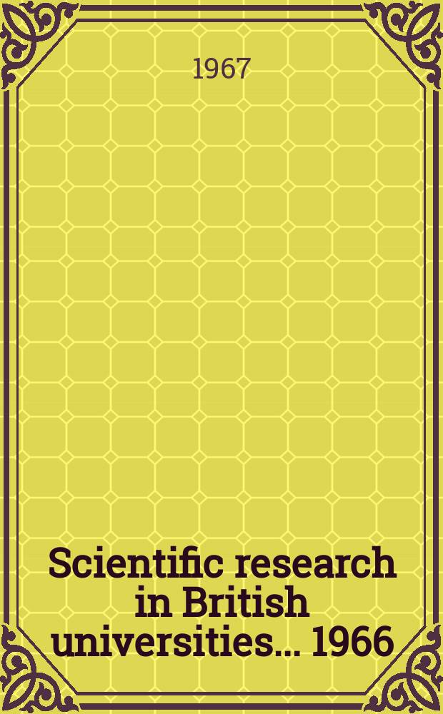 Scientific research in British universities ... 1966/67, Vol.1 : (Physical sciences)