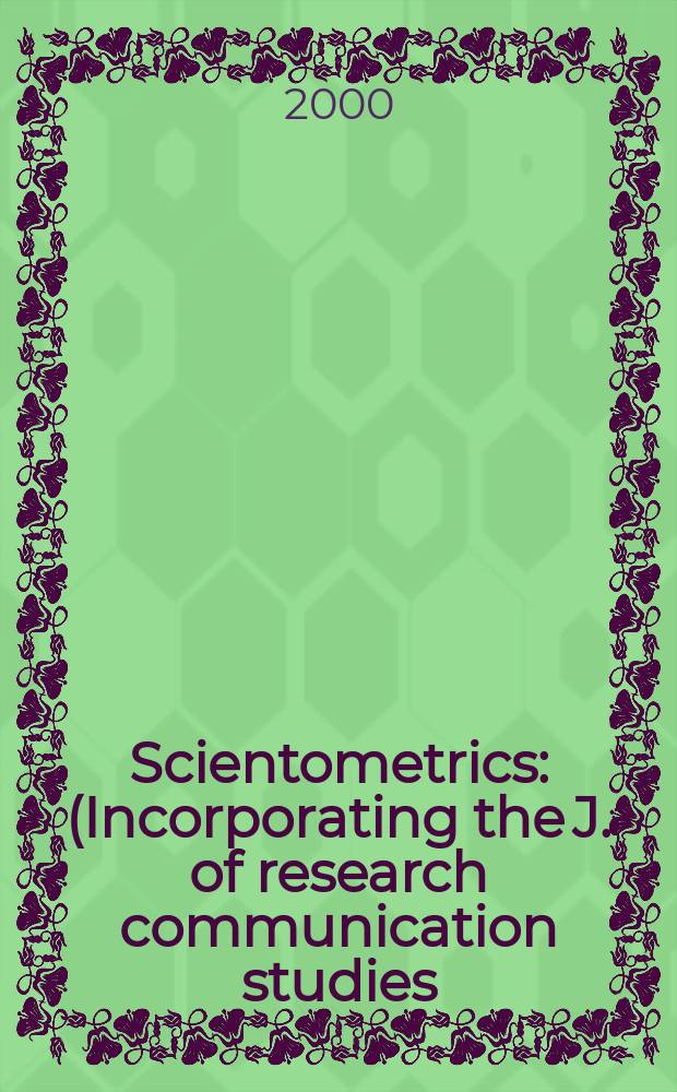Scientometrics : (Incorporating the J. of research communication studies) An intern. j. for all quantitative aspects of the science of science, communication in science and science policy. Vol.47, №3 : Scientometrics research in France