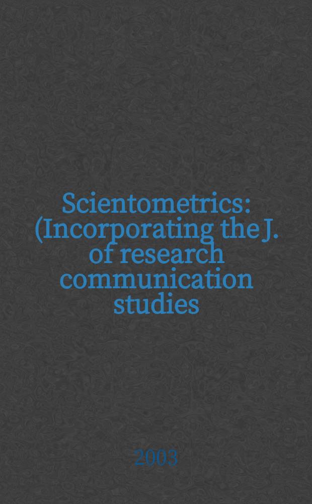Scientometrics : (Incorporating the J. of research communication studies) An intern. j. for all quantitative aspects of the science of science, communication in science and science policy. Vol.56, №2