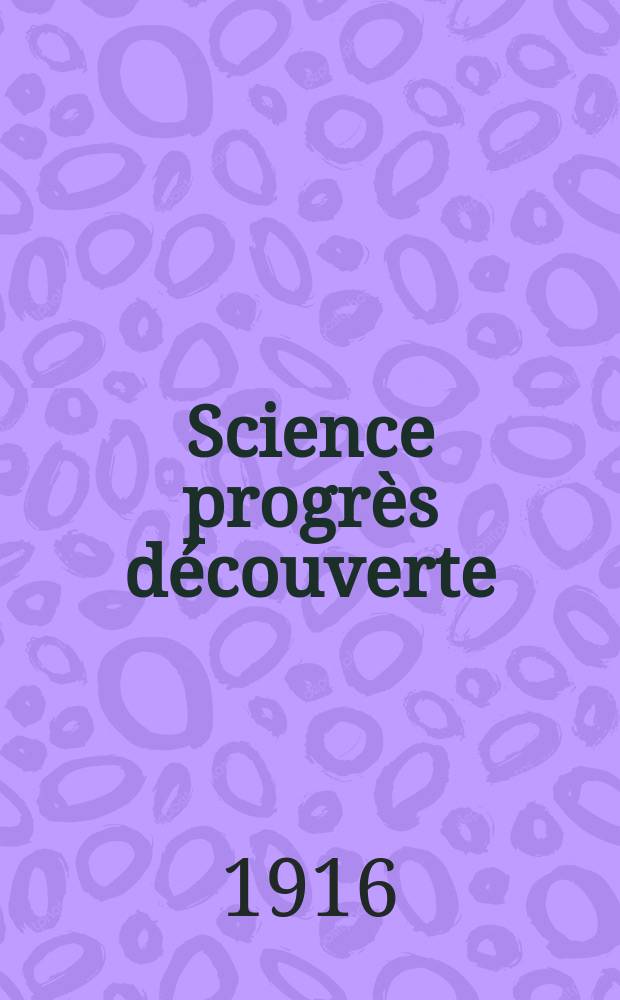 Science progrès découverte : Revue de la Société des ingénieurs civils de France. Année44 1916, T.5, Semestre 1-2, №2248