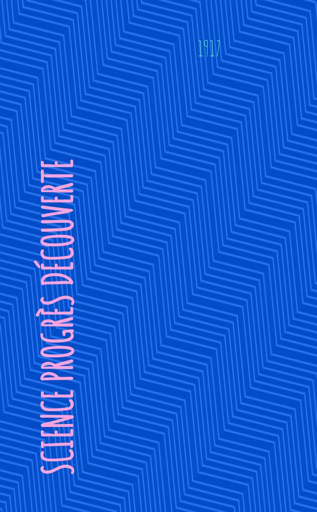 Science progr&egrave;s d&eacute;couverte : Revue de la Soci&eacute;t&eacute; des ing&eacute;nieurs civils de France. Ann&eacute;e45 1917, Semestre1-2, №2270