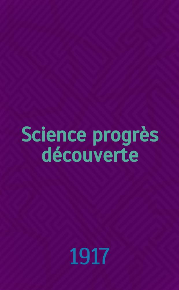 Science progrès découverte : Revue de la Société des ingénieurs civils de France. Année45 1917, Semestre1-2, №2271