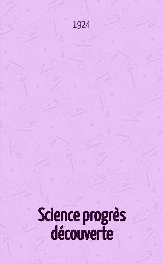 Science progr&egrave;s d&eacute;couverte : Revue de la Soci&eacute;t&eacute; des ing&eacute;nieurs civils de France. Ann&eacute;e52 1924, Semestre1-2, №2599