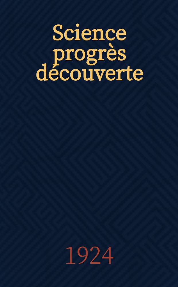 Science progrès découverte : Revue de la Société des ingénieurs civils de France. Année52 1924, Semestre1-2, №2637