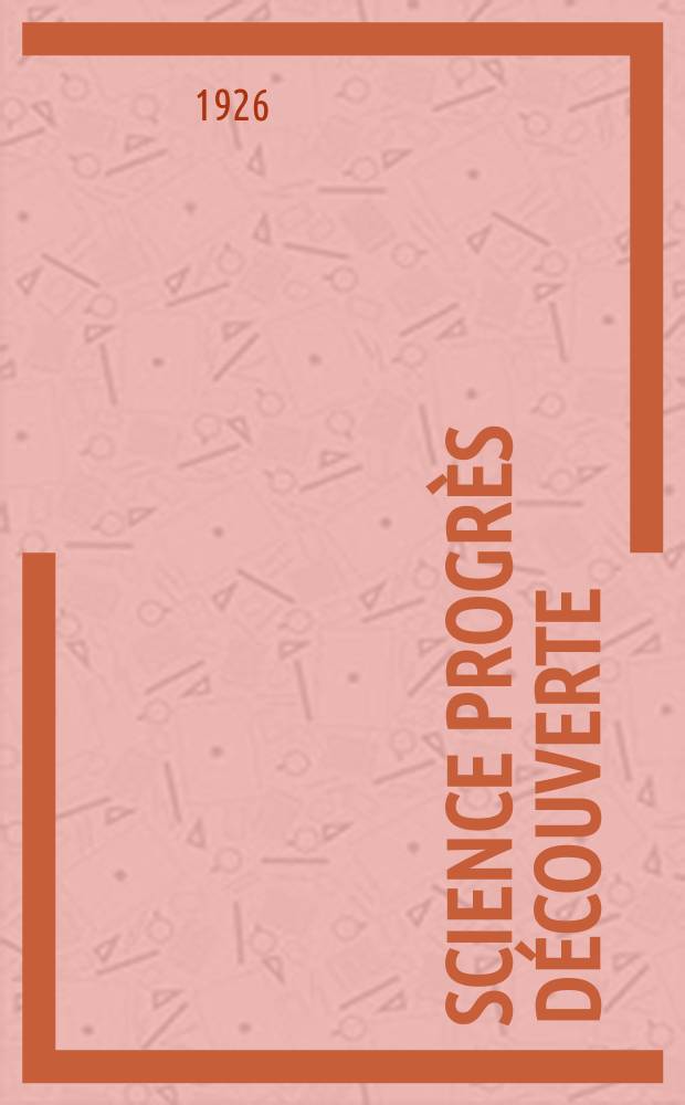 Science progr&egrave;s d&eacute;couverte : Revue de la Soci&eacute;t&eacute; des ing&eacute;nieurs civils de France. Ann&eacute;e54 1926, Semestre1-2, №2702