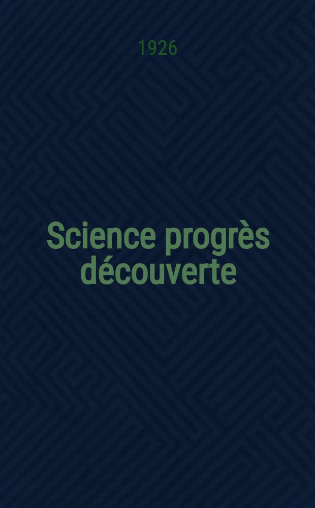 Science progr&egrave;s d&eacute;couverte : Revue de la Soci&eacute;t&eacute; des ing&eacute;nieurs civils de France. Ann&eacute;e54 1926, Semestre1-2, №2710