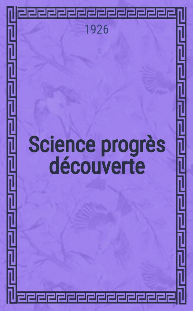 Science progr&egrave;s d&eacute;couverte : Revue de la Soci&eacute;t&eacute; des ing&eacute;nieurs civils de France. Ann&eacute;e54 1926, Semestre1-2, №2729