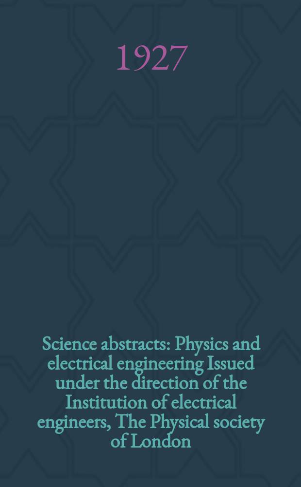 Science abstracts : Physics and electrical engineering Issued under the direction of the Institution of electrical engineers, The Physical society of London. Vol.30, №3(351)