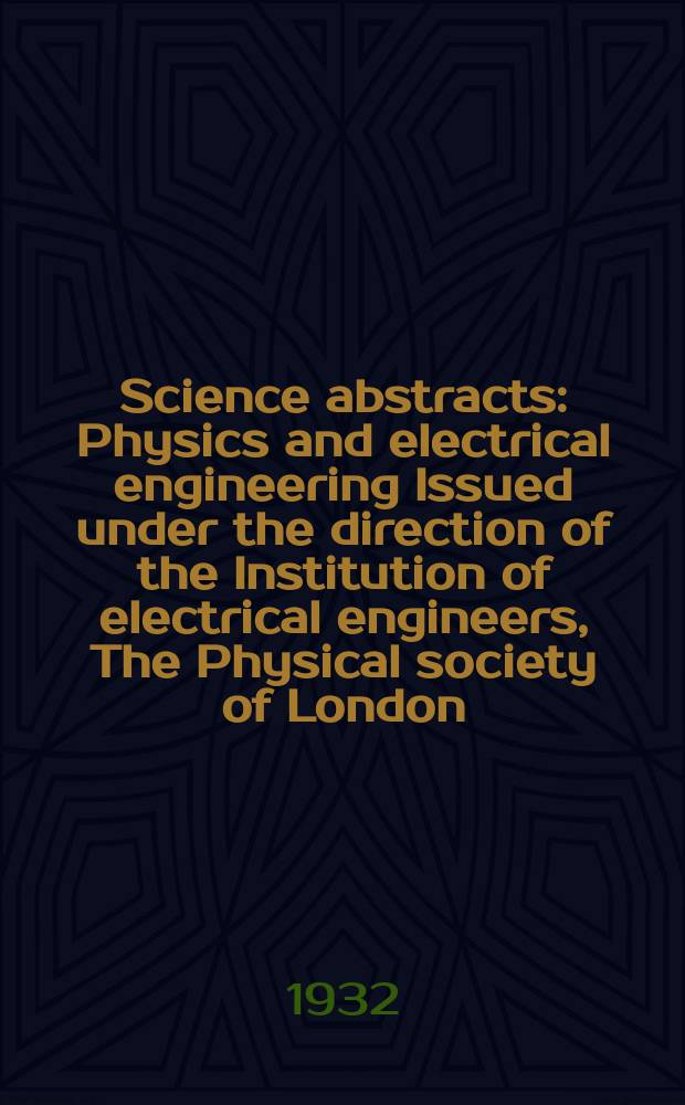 Science abstracts : Physics and electrical engineering Issued under the direction of the Institution of electrical engineers, The Physical society of London. Vol.35, P.1(409)