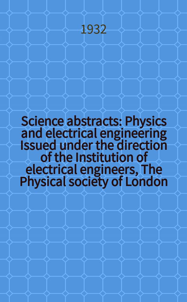 Science abstracts : Physics and electrical engineering Issued under the direction of the Institution of electrical engineers, The Physical society of London. Vol.35, P.7(415)