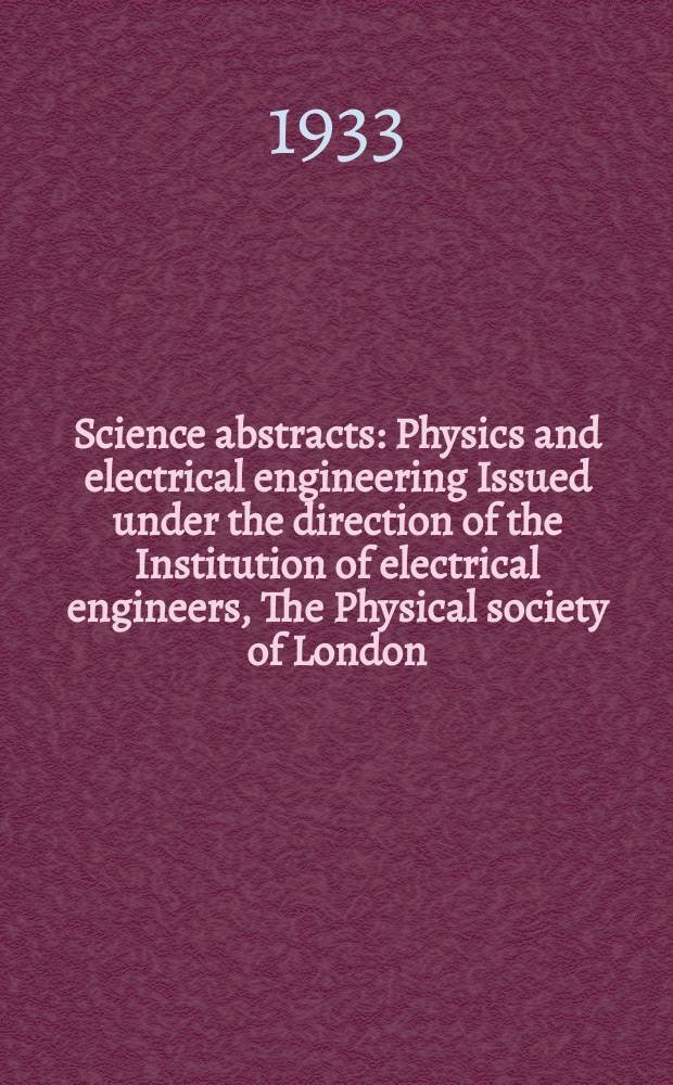 Science abstracts : Physics and electrical engineering Issued under the direction of the Institution of electrical engineers, The Physical society of London. Vol.36, P.1(421)