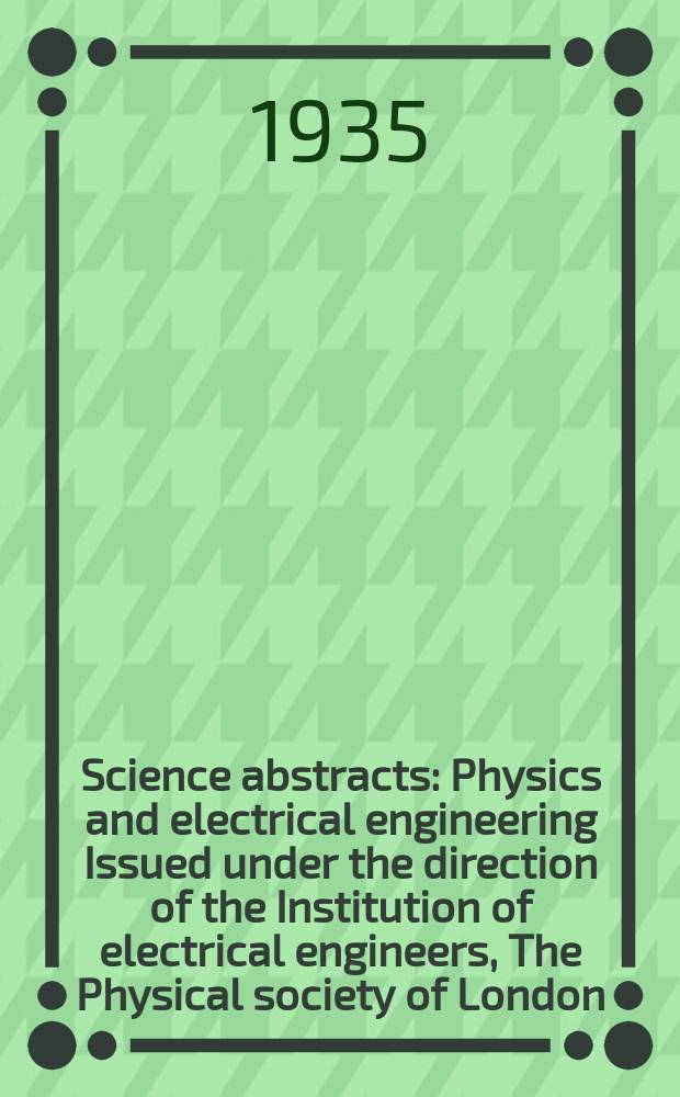 Science abstracts : Physics and electrical engineering Issued under the direction of the Institution of electrical engineers, The Physical society of London. Vol.38, P.4(448)