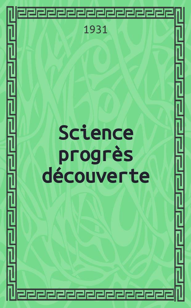 Science progrès découverte : Revue de la Société des ingénieurs civils de France. Année59 1931, Semestre1-2, №2868