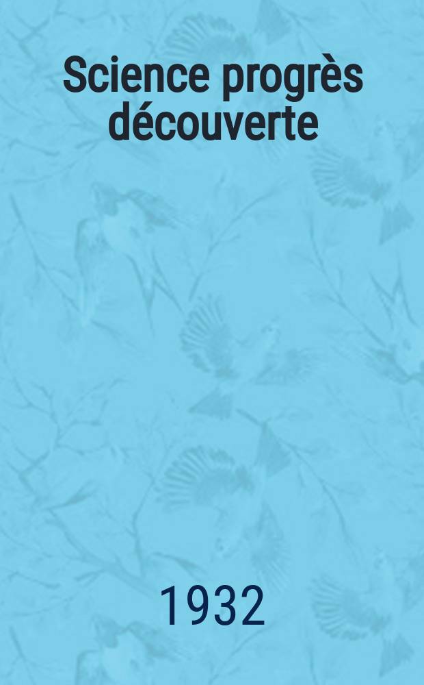 Science progrès découverte : Revue de la Société des ingénieurs civils de France. Année60 1932, Semestre1-2, №2879