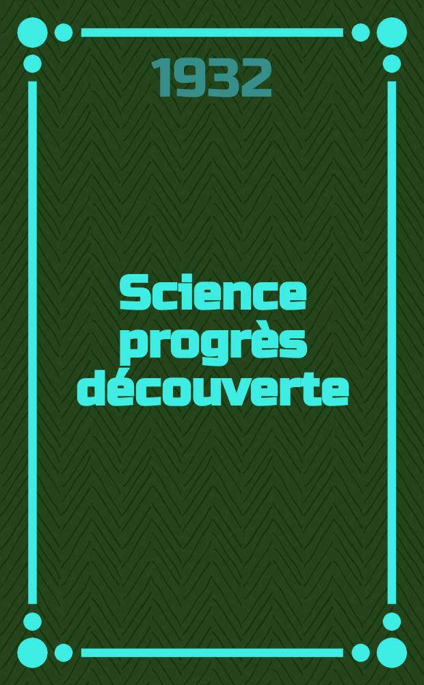 Science progrès découverte : Revue de la Société des ingénieurs civils de France. Année60 1932, Semestre1-2, №2885