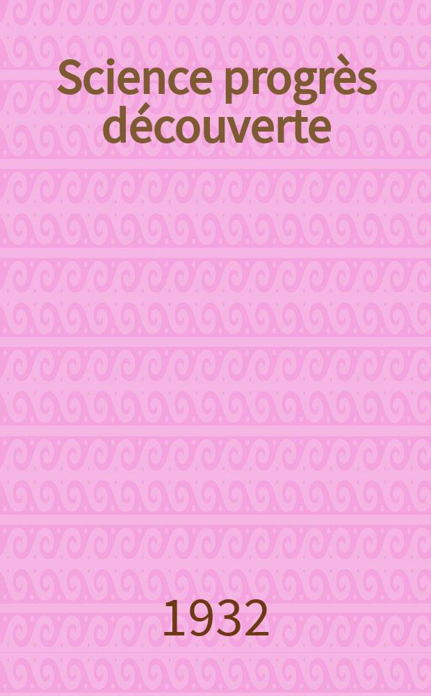 Science progrès découverte : Revue de la Société des ingénieurs civils de France. Année60 1932, Semestre1-2, №2894