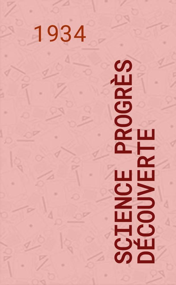 Science progrès découverte : Revue de la Société des ingénieurs civils de France. Année62 1934, Semestre1-2, №2933