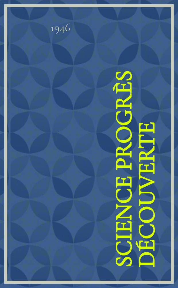 Science progrès découverte : Revue de la Société des ingénieurs civils de France. 1946, №3110