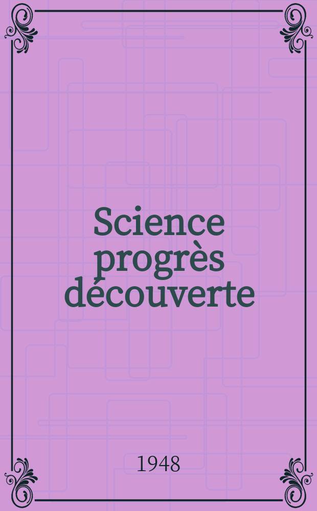 Science progrès découverte : Revue de la Société des ingénieurs civils de France. 1948, №3154