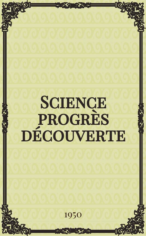 Science progrès découverte : Revue de la Société des ingénieurs civils de France. 1950, №3181