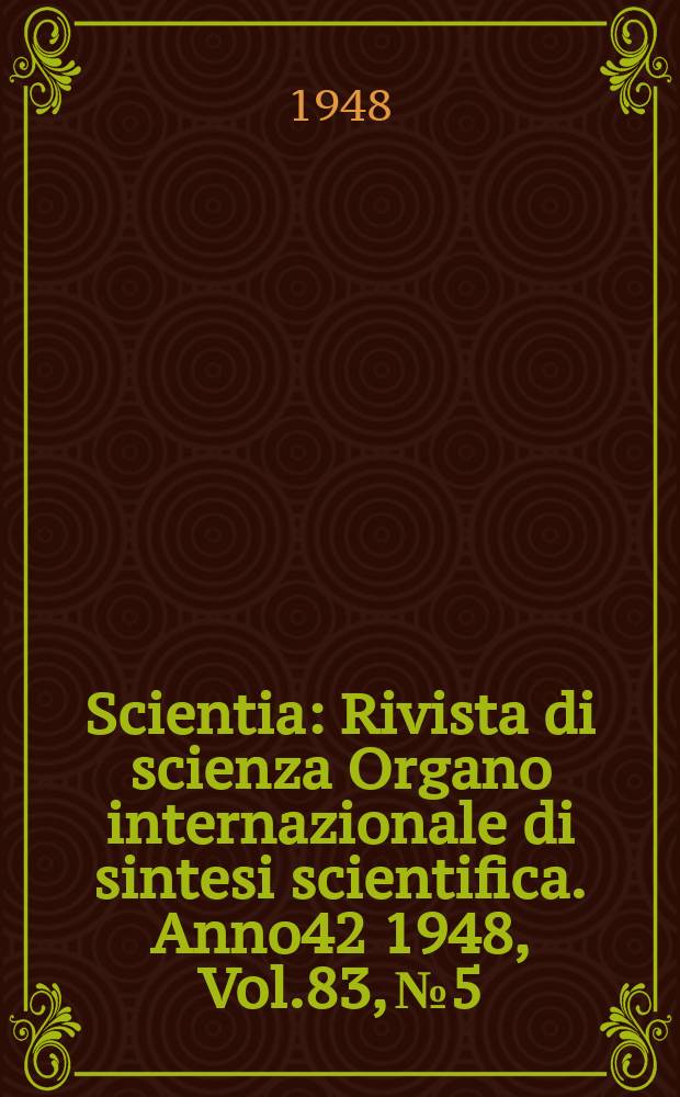 Scientia : Rivista di scienza Organo internazionale di sintesi scientifica. Anno42 1948, Vol.83, №5/6