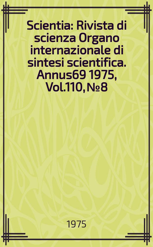 Scientia : Rivista di scienza Organo internazionale di sintesi scientifica. Annus69 1975, Vol.110, №8