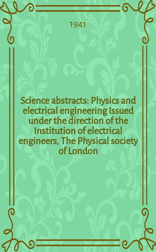 Science abstracts : Physics and electrical engineering Issued under the direction of the Institution of electrical engineers, The Physical society of London. Vol.44 1941, №527