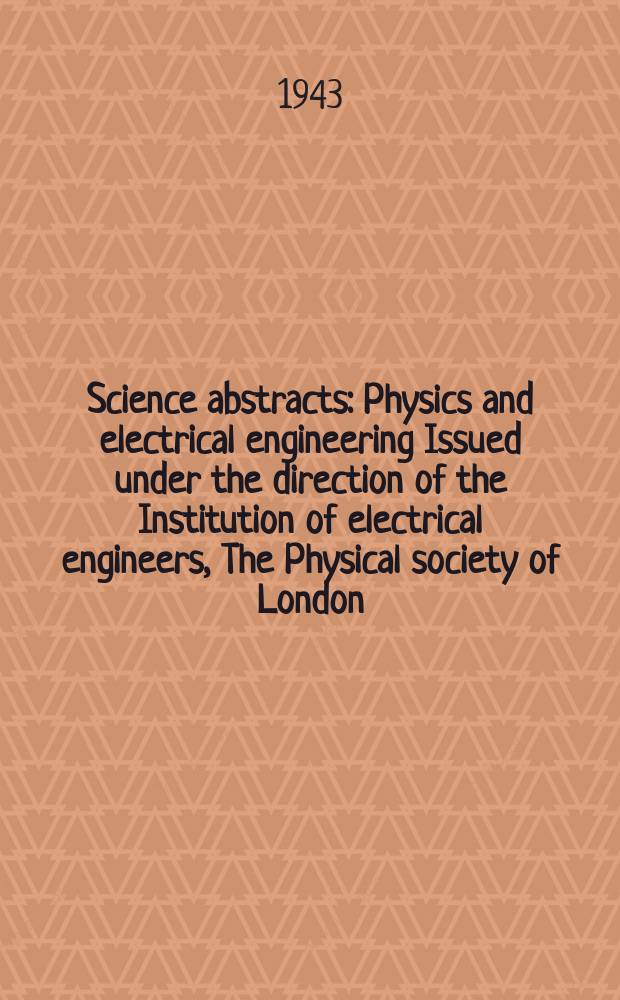 Science abstracts : Physics and electrical engineering Issued under the direction of the Institution of electrical engineers, The Physical society of London. Vol.46 1943, №542