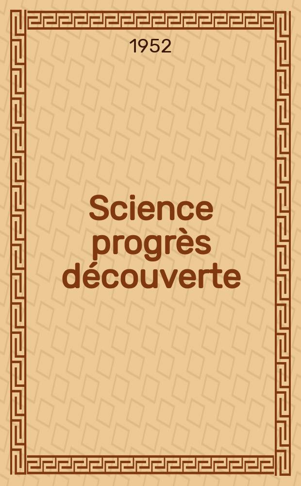 Science progrès découverte : Revue de la Société des ingénieurs civils de France. 1952, №3210