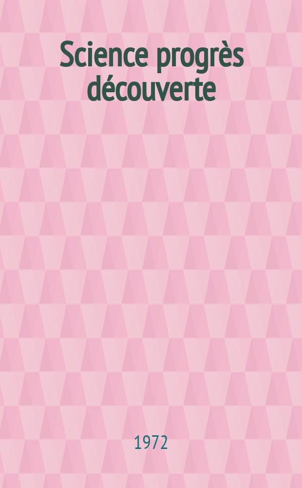 Science progrès découverte : Revue de la Société des ingénieurs civils de France. 1972, №3448
