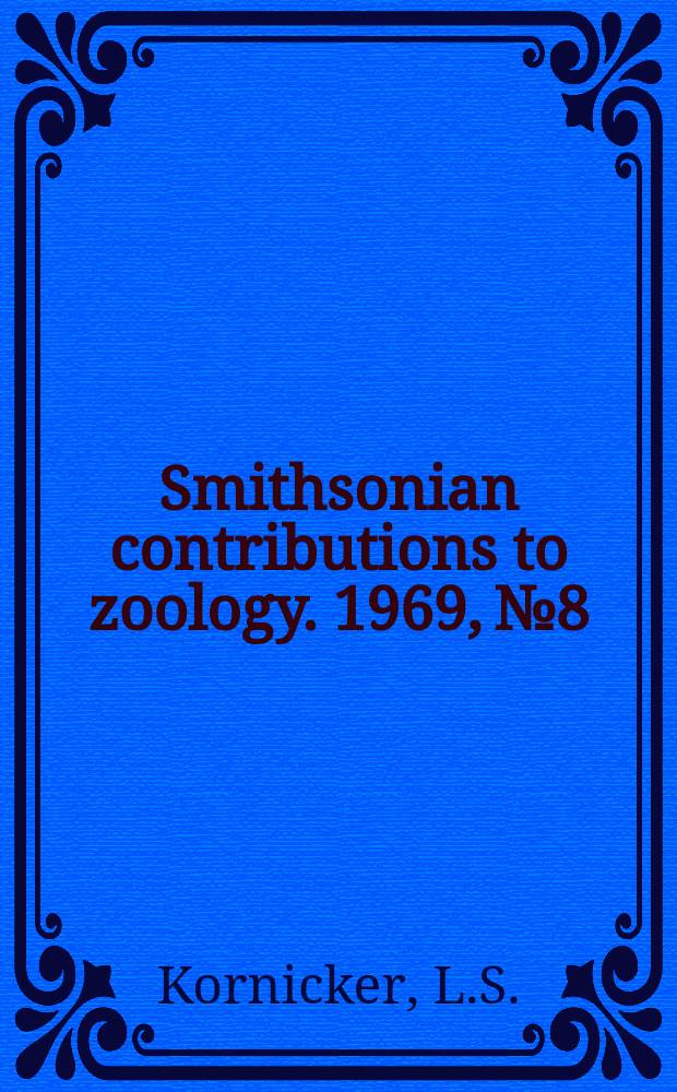 Smithsonian contributions to zoology. 1969, №8 : Morphology ontogeny, and intraspecific variation of spinacopia, a new genus of myodocopid Ostracod (Sarsiellidae)