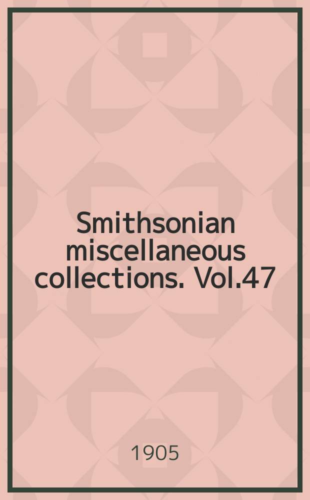 Smithsonian miscellaneous collections. Vol.47 : Quarterly issue