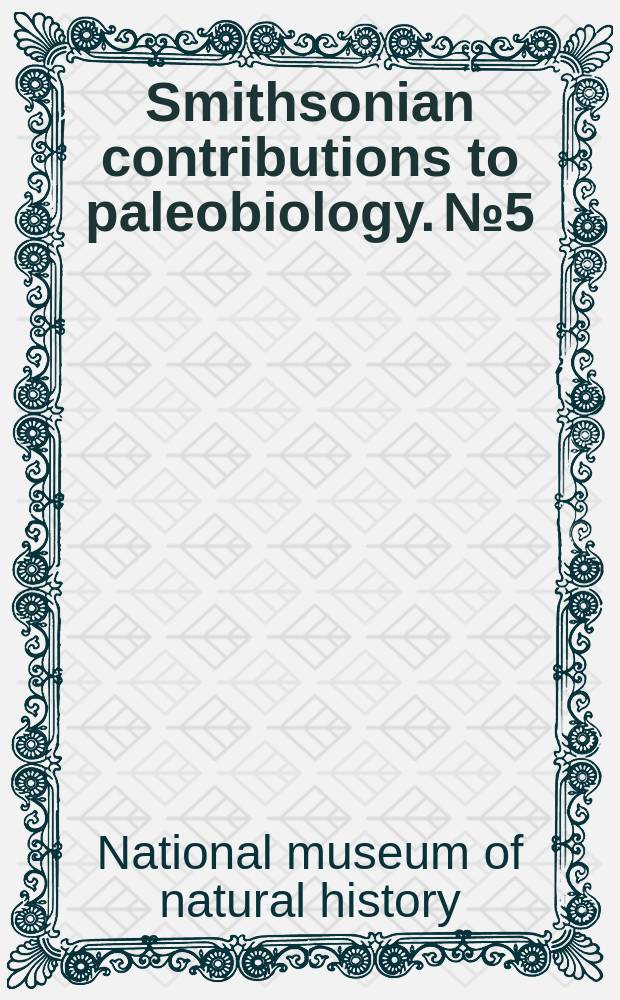 Smithsonian contributions to paleobiology. №5 : National museum of natural history (U.S.A.)