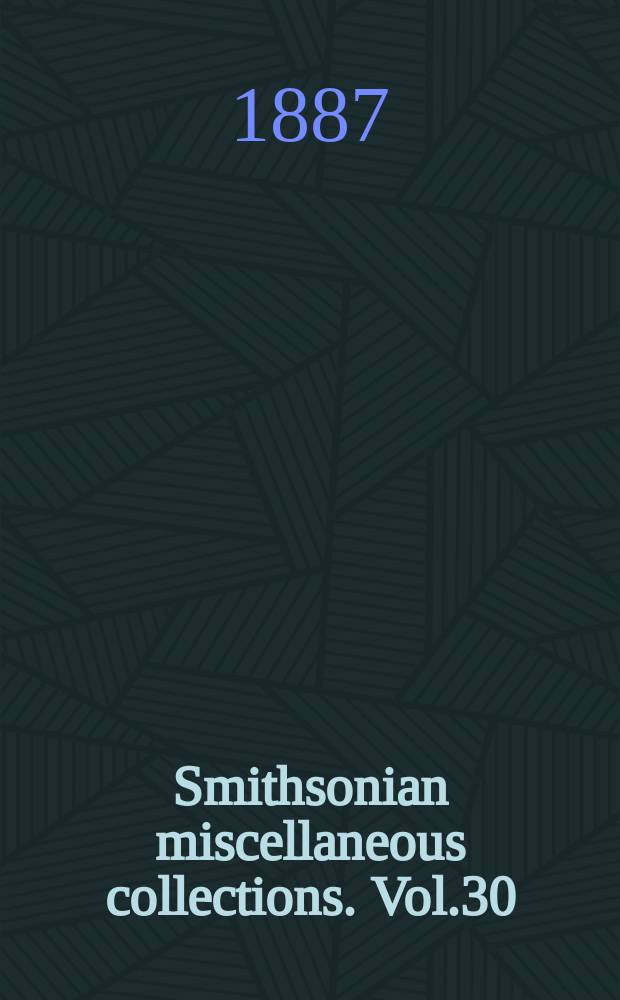 Smithsonian miscellaneous collections. Vol.30 : Scientific writings of Joseph Henry 1886