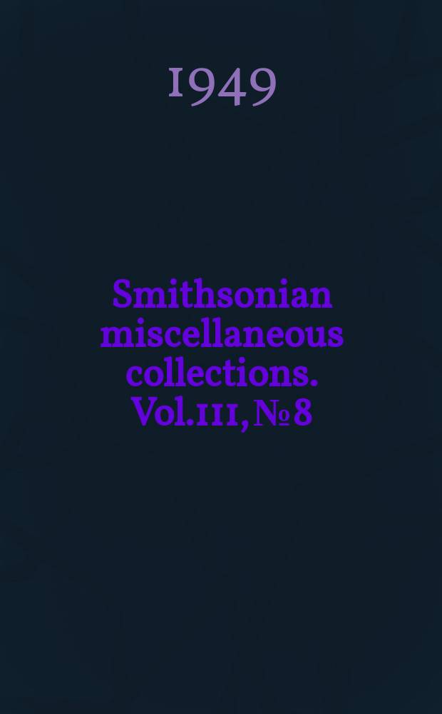 Smithsonian miscellaneous collections. Vol.111, №8 : Some stages the evolution of the nervous system and the fore -gut of the polychaet