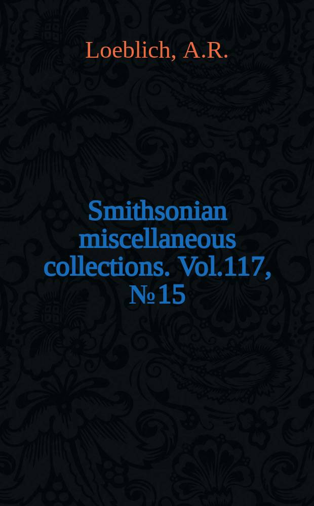 Smithsonian miscellaneous collections. Vol.117, №15 : The foraminiferal genus Triplasia Reuss 1854