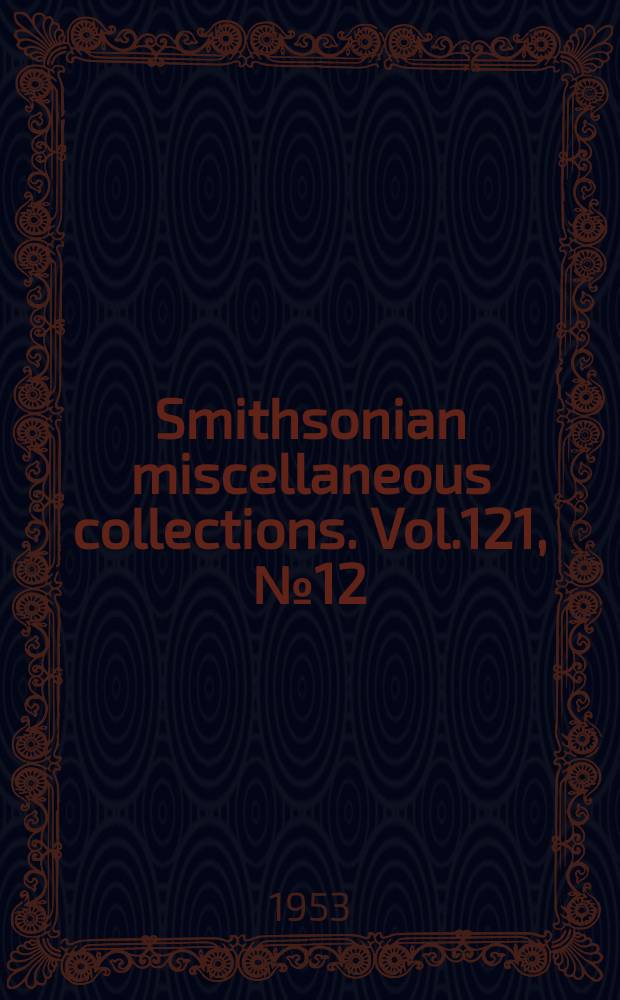 Smithsonian miscellaneous collections. Vol.121, №12 : The Pleistocene fauna Wailes Bluff and Langlevs Bluff MAryland