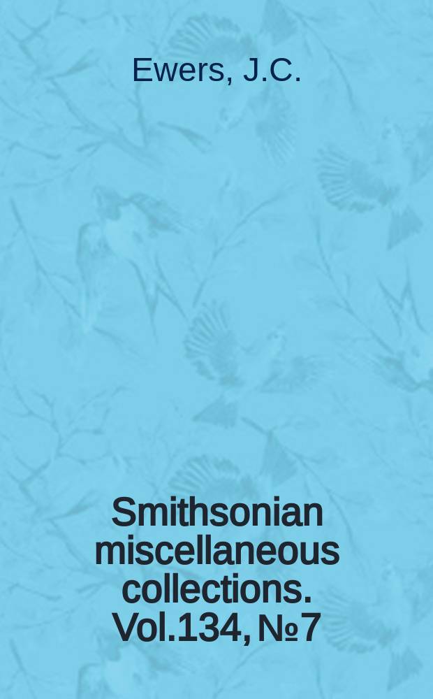 Smithsonian miscellaneous collections. Vol.134, №7 : Early whitelnfluence upon plains Indian painting