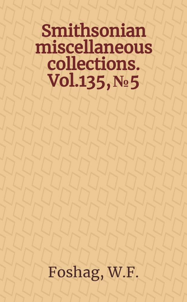 Smithsonian miscellaneous collections. Vol.135, №5 : Mineralogical studies on Guatemalan jade