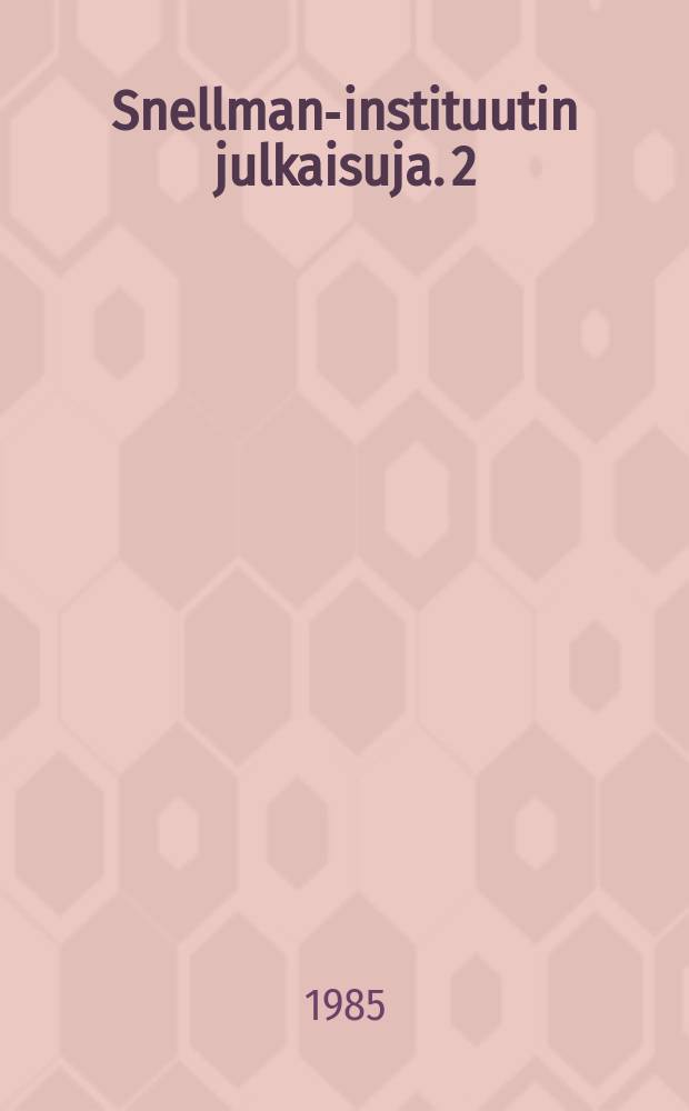 Snellman-instituutin julkaisuja. 2 : Kuopiosta suomeen