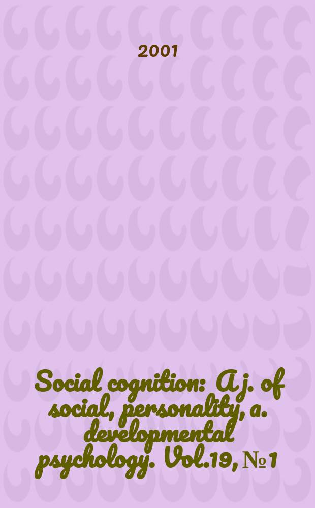 Social cognition : A j. of social, personality, a. developmental psychology. Vol.19, №1