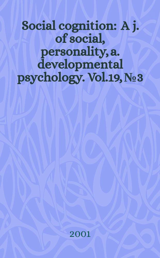 Social cognition : A j. of social, personality, a. developmental psychology. Vol.19, №3