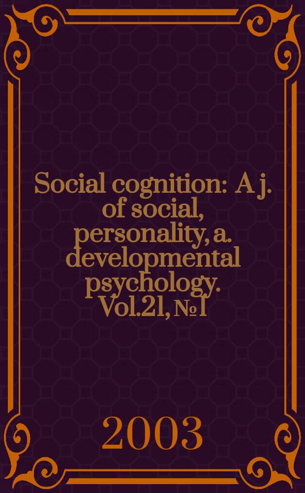 Social cognition : A j. of social, personality, a. developmental psychology. Vol.21, №1