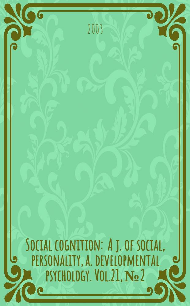 Social cognition : A j. of social, personality, a. developmental psychology. Vol.21, №2