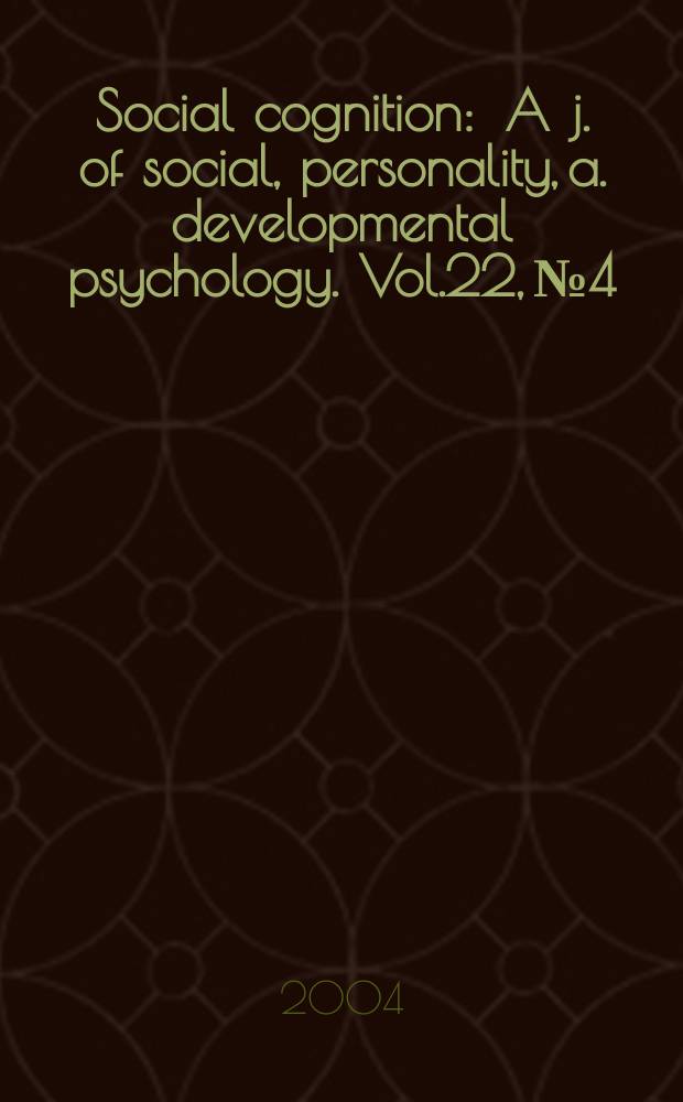 Social cognition : A j. of social, personality, a. developmental psychology. Vol.22, №4