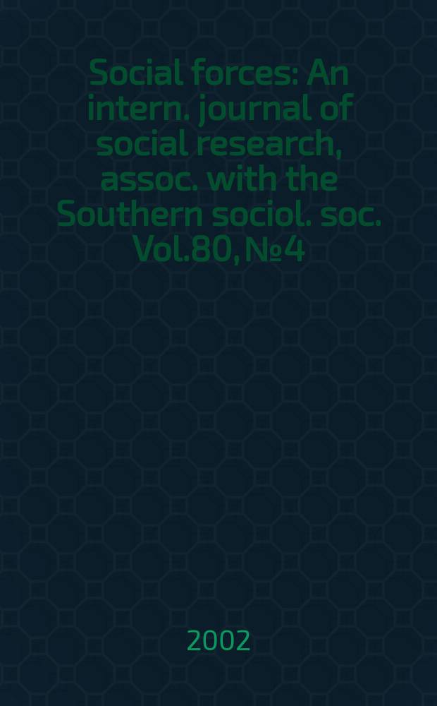 Social forces : An intern. journal of social research, assoc. with the Southern sociol. soc. Vol.80, №4