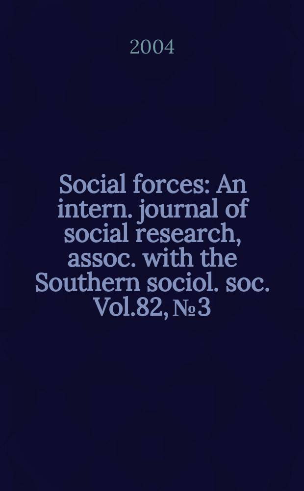 Social forces : An intern. journal of social research, assoc. with the Southern sociol. soc. Vol.82, №3