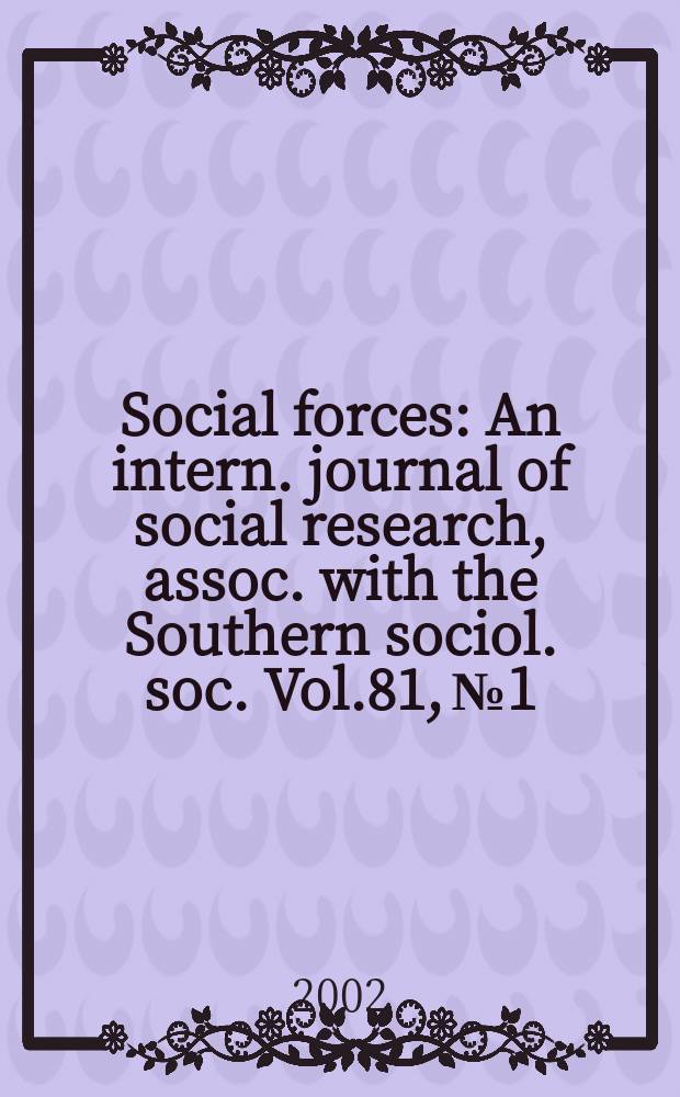 Social forces : An intern. journal of social research, assoc. with the Southern sociol. soc. Vol.81, №1