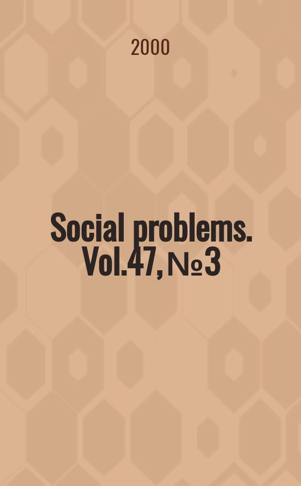 Social problems. Vol.47, №3