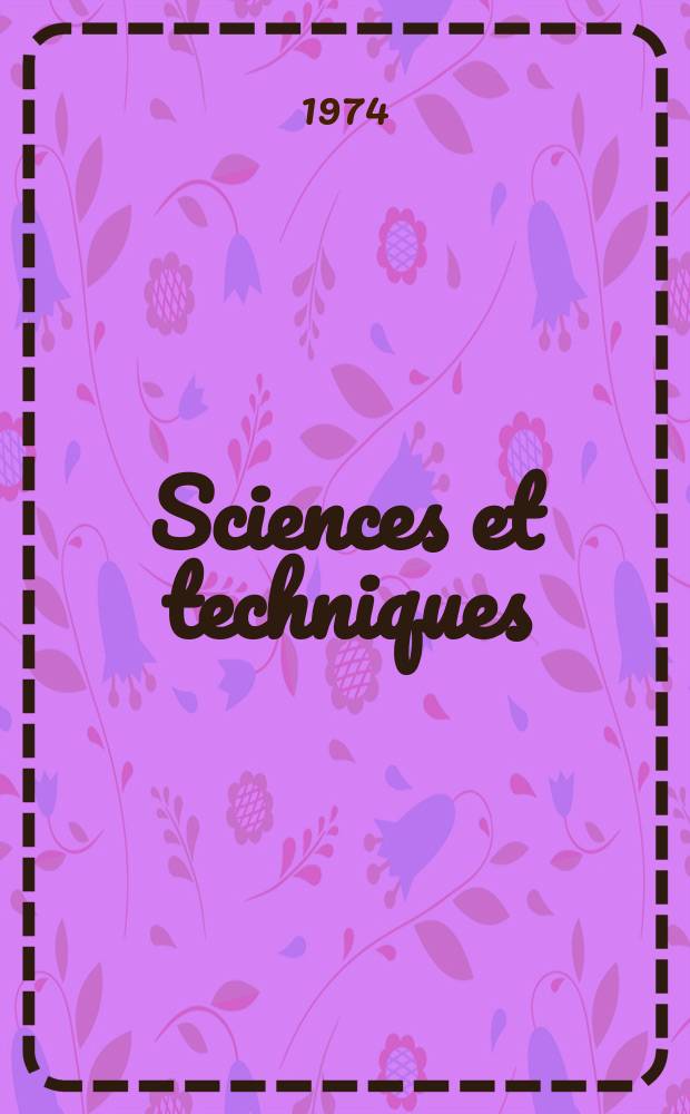 Sciences et techniques : Revue mensuelle publ. sous l'égide de la Soc. des ingénieurs civils de France. 1974, №14